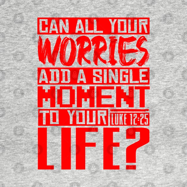 Can All Your Worries Add A Single Moment To Your Life? Luke 12:25 by Plushism